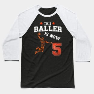 This Basketball Baller Is Now 5 Years Old Happy My Birthday Baseball T-Shirt
